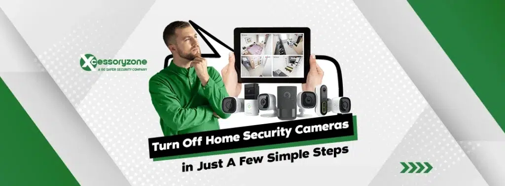 How to Turn Off Home Security Cameras in Just A Few Simple Steps Without Professional Assistance