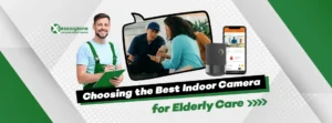 Choosing the Best Indoor Camera for Elderly Care: Factors to Consider